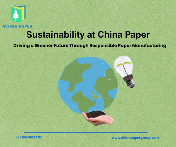 Nachhaltigkeit bei China Paper: Eine grünere Zukunft durch verantwortungsvolle Papierherstellung