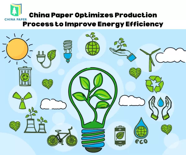 China Paper optimiert den Produktionsprozess zur Verbesserung der Energieeffizienz.