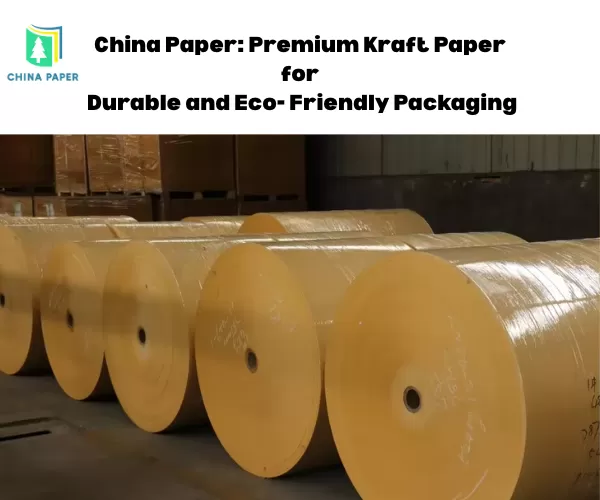 China Paper: Premium Kraftpapier für langlebige und umweltfreundliche Verpackungen
